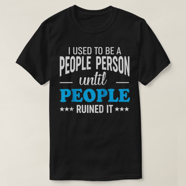 Ich war früher ein Mensch, bis die Leute ruiniert  T-Shirt (Design vorne)