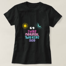 Ich war ganz normal vor zwei T - Shirt