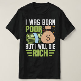Ich war Geboren arm, aber ich Die reich T-Shirt