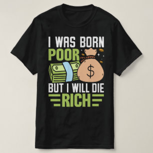 Ich war Geboren arm, aber ich Die reich T-Shirt
