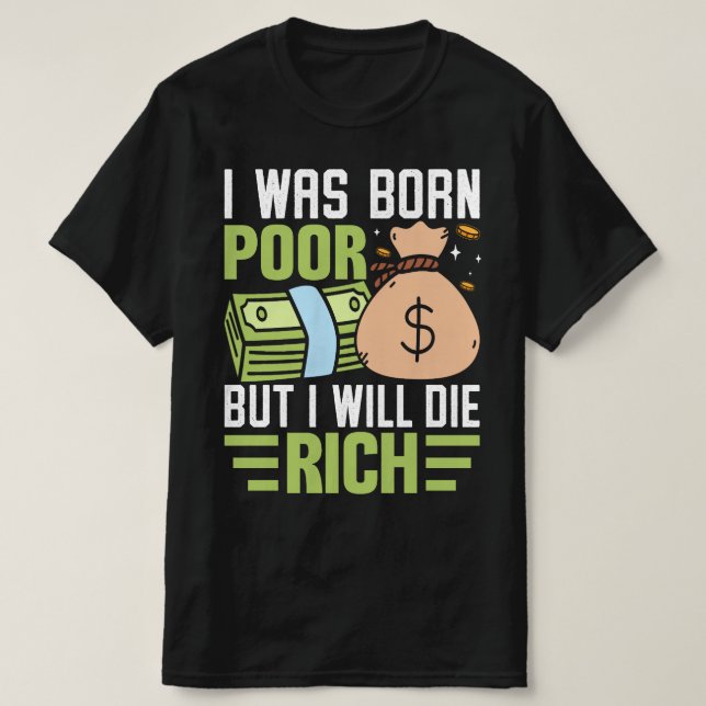 Ich war Geboren arm, aber ich Die reich T-Shirt (Design vorne)
