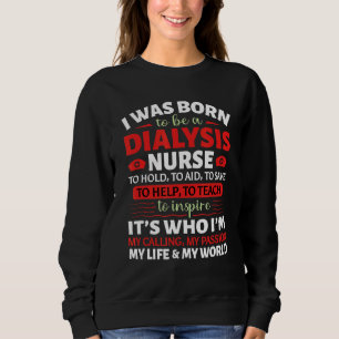 Ich war Geboren, Dialysepatientin Nephrologie Nurs Sweatshirt