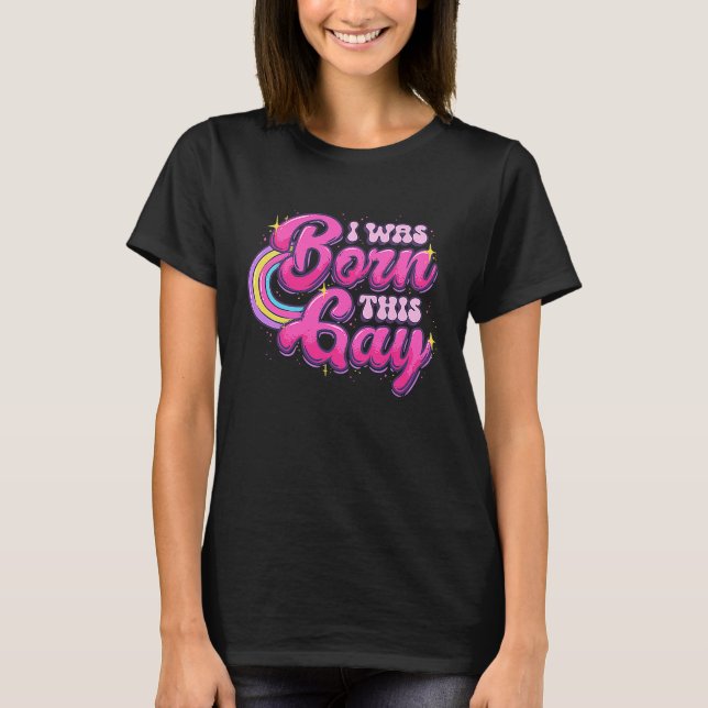 Ich war Geboren, dieses Gay Rainbow LGBTQ Pro Gay  T-Shirt (Vorderseite)