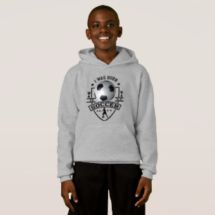 Ich war Geboren, Fußball zu spielen Hoodie