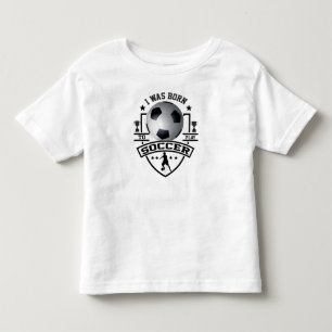 Ich war Geboren, Fußball zu spielen Kleinkind T-shirt