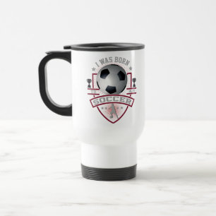 Ich war Geboren, Fußball zu spielen Reisebecher