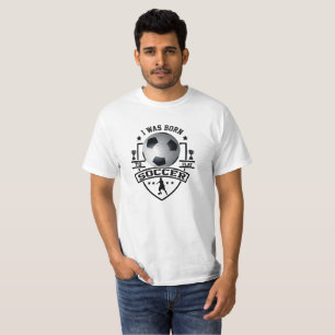 Ich war Geboren, Fußball zu spielen T-Shirt