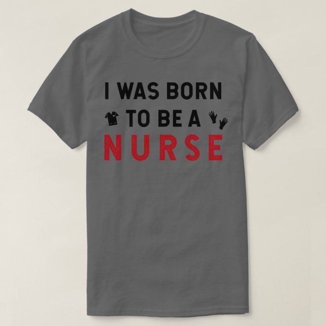 Ich war geboren, Krankenschwester 1 zu sein T-Shirt (Design vorne)