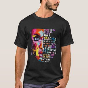 Ich war geboren, Kunstlehrer zu sein T-Shirt