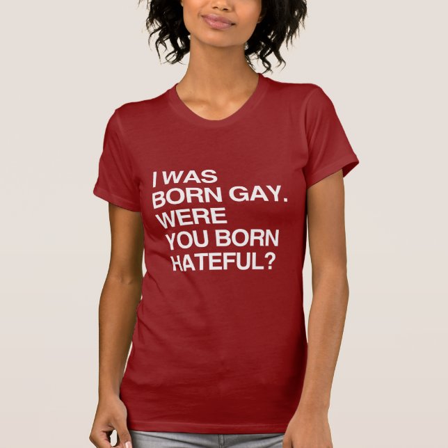ICH WAR GEBORENES HOMOSEXUELLES. WAREN SIE BO T-Shirt (Vorderseite)