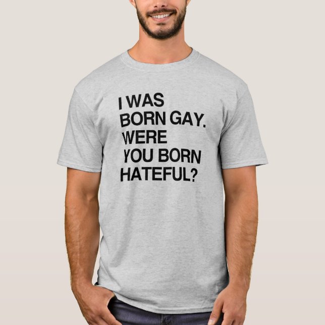ICH WAR GEBORENES HOMOSEXUELLES. WAREN SIE T-Shirt (Vorderseite)
