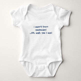 Ich war gestern nicht geboren! Oh, warte, ja, das  Baby Strampler
