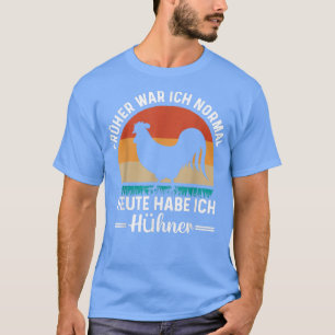 Ich war heute mal normal, ich habe Hühner-Bauer T-Shirt