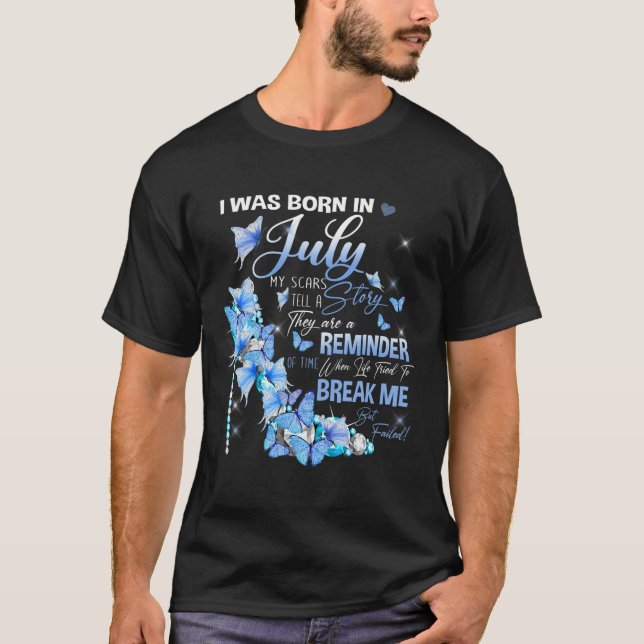 Ich war im Juli Geboren, dass meine Narben eine Ge T-Shirt (Vorderseite)
