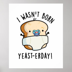Ich war kein Geborener, ganztägiger Funny Bread Pu Poster