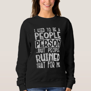 Ich war mal ein Menschen-Mensch, aber Menschen hab Sweatshirt