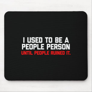 Ich war mal ein Menschen-Mensch, bis die Leute mic Mousepad