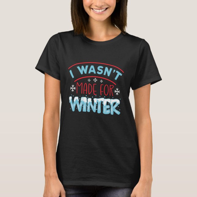 Ich war nicht für den Winter gemacht T-Shirt (Vorderseite)