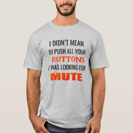 Ich war nicht gemein, alle Tasten zu drücken, die  T-Shirt