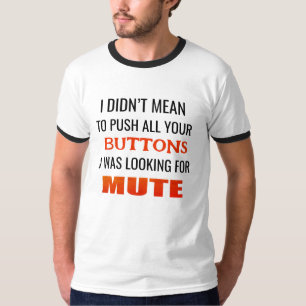 Ich war nicht gemein, alle Tasten zu drücken, die  T-Shirt