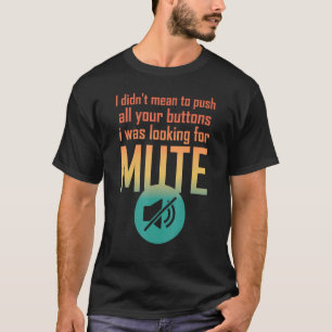 Ich war nicht Gemein, Ihre Tasten zu drücken, die T-Shirt