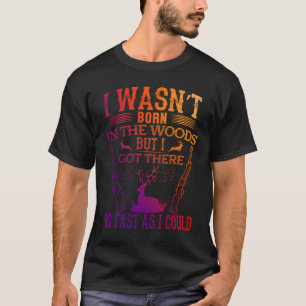 Ich war nicht im Wald geboren, aber ich got dort T T-Shirt
