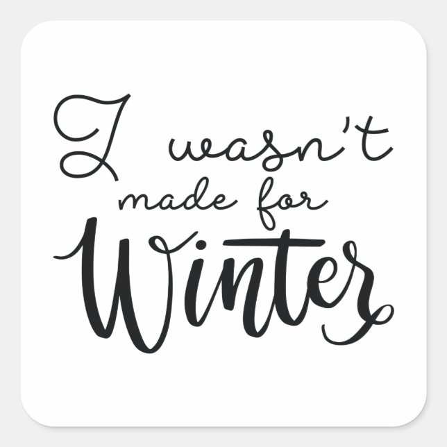 Ich war nicht zum Winter gemacht Quadratischer Aufkleber (Vorderseite)