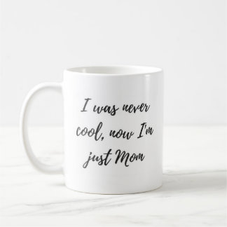 Ich war nie, jetzt ich bin gerade Mama-Tasse cool Kaffeetasse