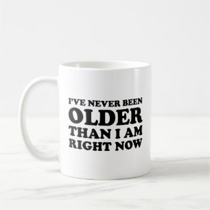 Ich war noch nie älter als jetzt. Kaffee Kaffeetasse