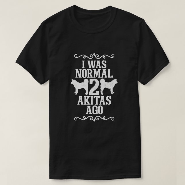 Ich war normal 2 Akitas vor T-Shirt (Design vorne)