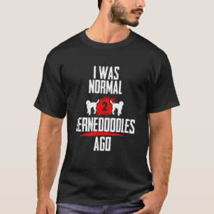 Ich war normal 2 Bernedoodles für 2 Hunde sagen T-Shirt