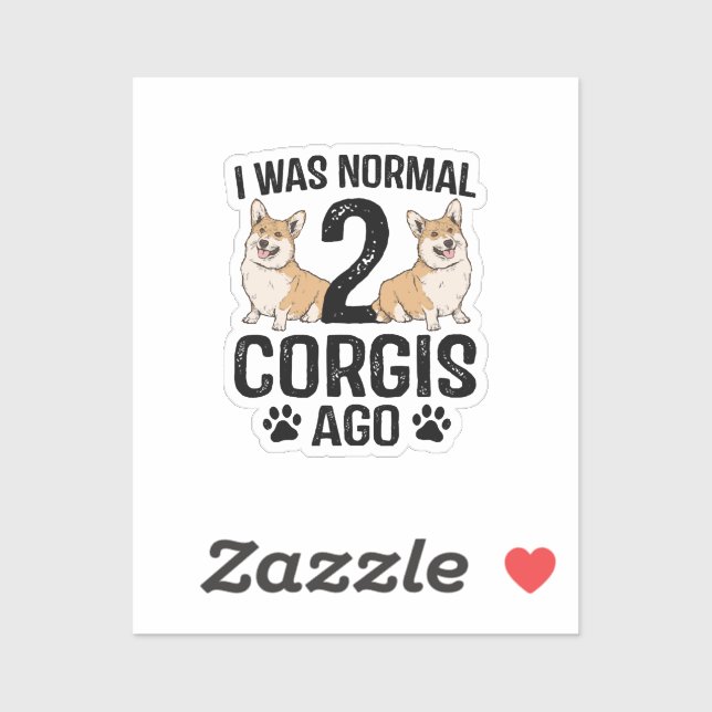 Ich war normal 2 Corgis Ago Dog Aufkleber (Blatt)