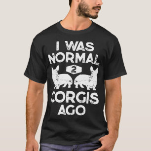 Ich war normal 2 Corgis Ago Hunde Männer Frauen Pr T-Shirt