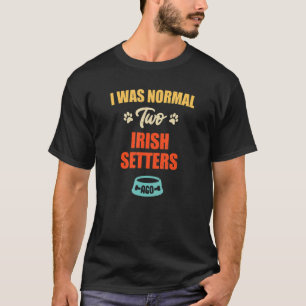 Ich war normal 2 irische Setters Ago Puppie & Dog T-Shirt