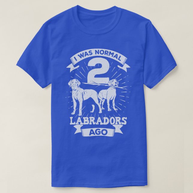 Ich war normal 2 Labradors vor Hund Lover Geschenk T-Shirt (Design vorne)