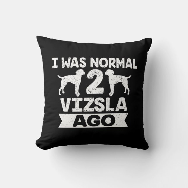 Ich war normal 2 Vizsla Ago Hund Lover  Kissen (Vorderseite)