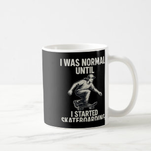 Ich war normal, bis ich anfing, Mono-Ar Skateboard Kaffeetasse