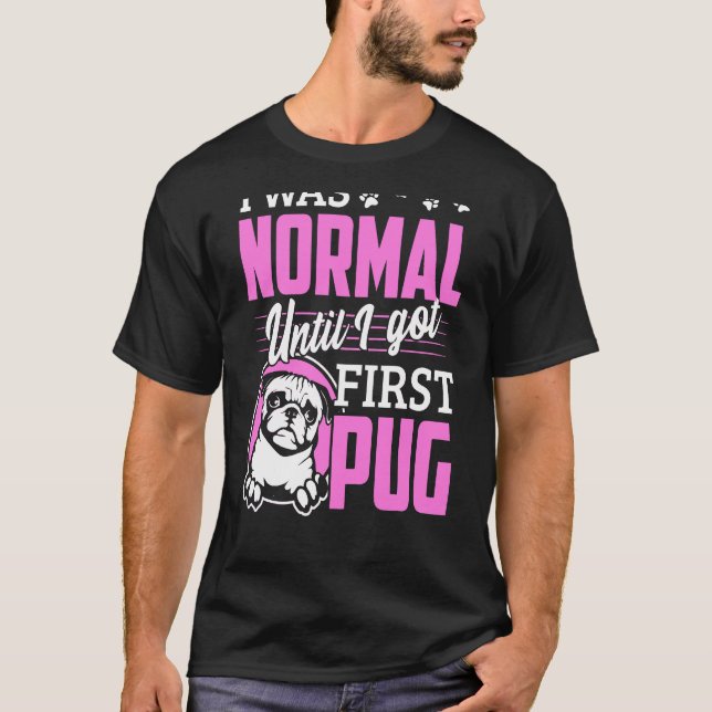Ich war normal, bis ich den ersten Mops Got T-Shirt (Vorderseite)