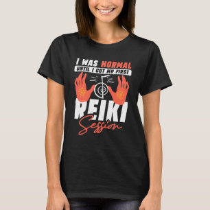 Ich war normal, bis ich meine erste Reiki-Session T-Shirt