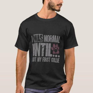 Ich war normal, bis ich meinen ersten Collie Funny T-Shirt