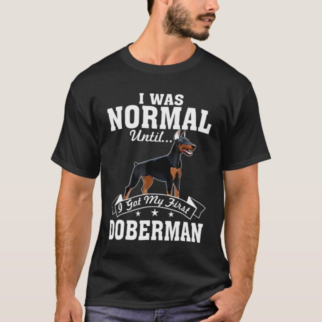 Ich war normal, bis ich meinen ersten Doberman Got T-Shirt (Vorderseite)