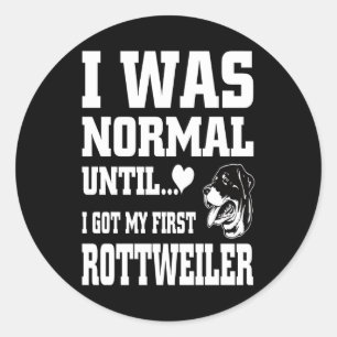 Ich war normal, bis ich meinen ersten Rottweiler g Runder Aufkleber