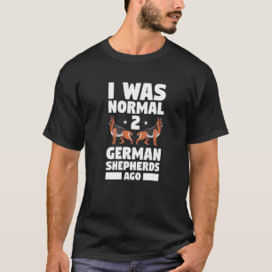 Ich war normal vor 2 deutschen Schäferhunden Hund T-Shirt