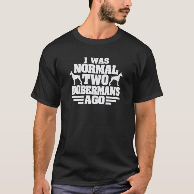 Ich war normal vor 2 Dobermännern T-Shirt Lustiger (Vorderseite)