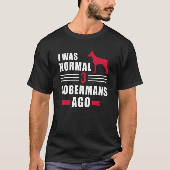 Ich war normal vor 3 Dobermännern T-Shirt (Vorderseite)