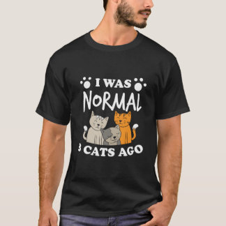 Ich war normal vor 3 Katzen Katzen Humor T-Shirt