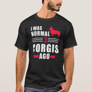 Ich war normal vor 3 Welsh Corgi Pembrokes T-Shirt