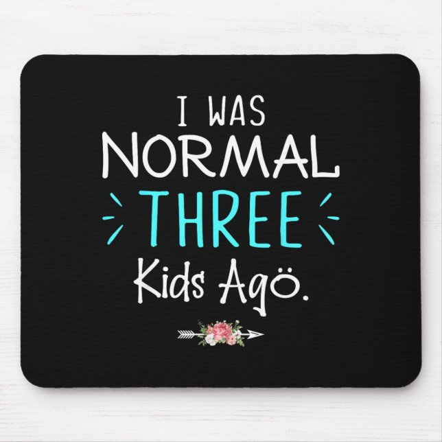 Ich war normal vor drei Kindern Lustiger Spruch-Sh Mousepad (Vorne)