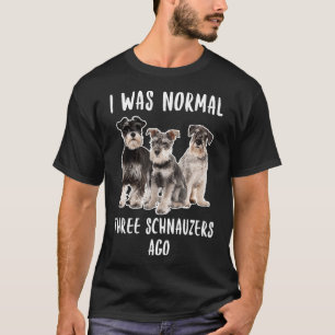 Ich war normal vor drei Schnauzern Lustiges Gesche T-Shirt