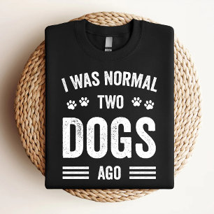 Ich war normal vor zwei Hunden Lustiger Hundebesit T-Shirt